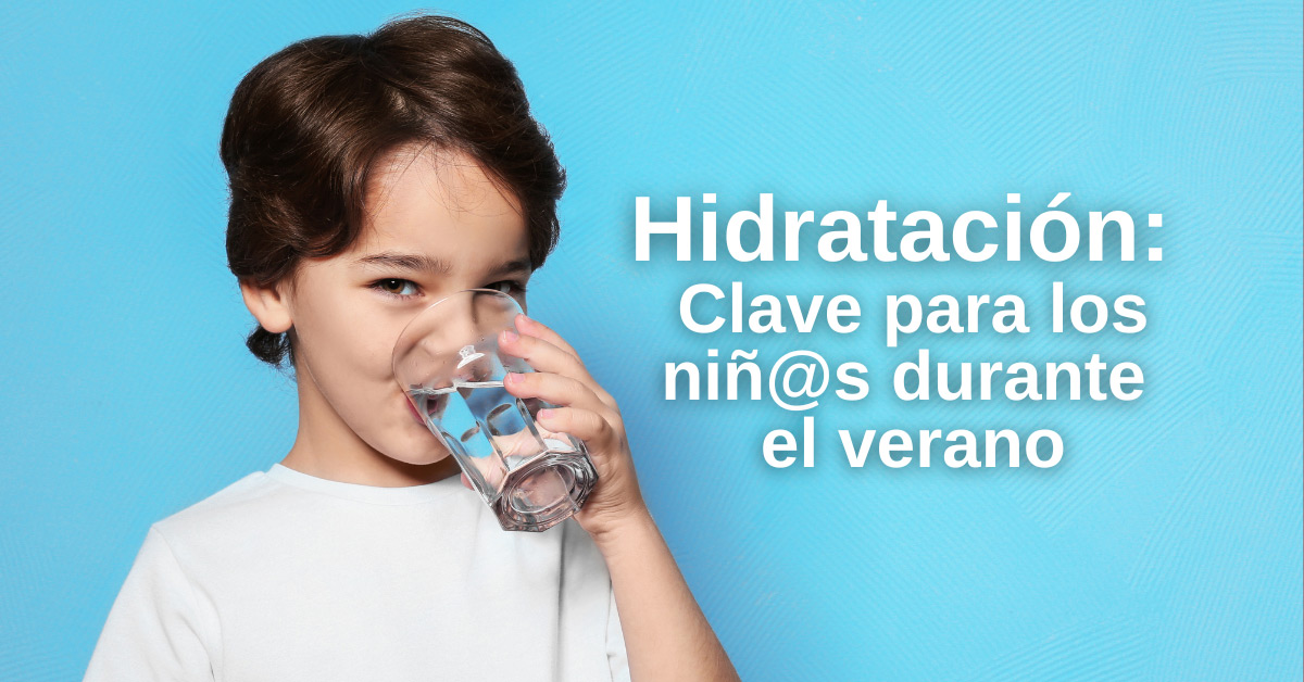 Hidratación: Clave para l@s niñ@s durante el verano